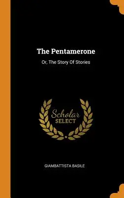 Pentameron: Príbeh o príbehoch - The Pentamerone: Or, The Story Of Stories