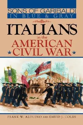 Garibaldiho synovia v modrej a šedej: Taliani v americkej občianskej vojne - Sons of Garibaldi in Blue and Gray: Italians in the American Civil War
