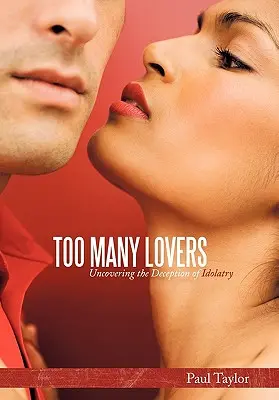 Príliš veľa milencov: Odhalenie klamstva modlárstva - Too Many Lovers: Uncovering the Deception of Idolatry