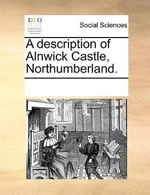Opis hradu Alnwick v Northumberlande. - A Description of Alnwick Castle, Northumberland.