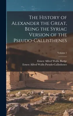 Dejiny Alexandra Veľkého v sýrskej verzii Pseudo-Kallisténovho diela; 1. zväzok - The History of Alexander the Great, Being the Syriac Version of the Pseudo-Callisthenes; Volume 1