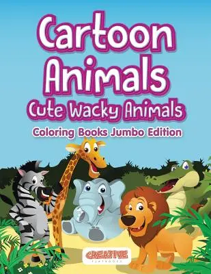 Kreslené zvieratká, roztomilé bláznivé zvieratká Omaľovánky Jumbo Edition - Cartoon Animals, Cute Wacky Animals Coloring Books Jumbo Edition