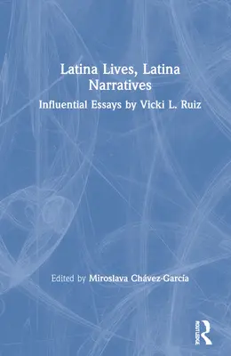 Latinskoamerické životy, latinskoamerické rozprávania: Ruiz, Latina, Latina, Latina, Latina, Latina, Latina, Latina, Latina, Latina, Latina, Vplyvné eseje Vicki L. Ruiz - Latina Lives, Latina Narratives: Influential Essays by Vicki L. Ruiz