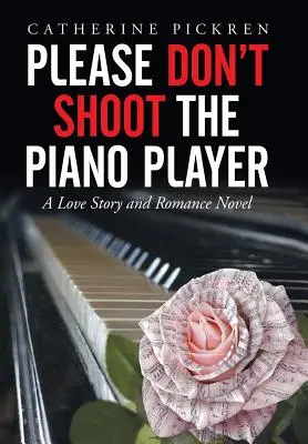 Prosím, nezastreľte klaviristu: Milostný príbeh a romantický román - Please Don't Shoot the Piano Player: A Love Story and Romance Novel