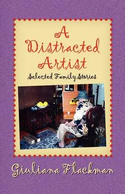 Roztržitý umelec, vybrané rodinné príbehy - A Distracted Artist, Selected Family Stories