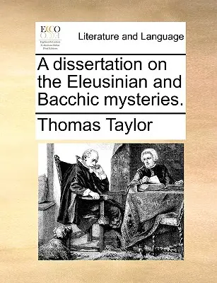 Dizertačná práca o eleusínskych a bakchických mystériách. - A Dissertation on the Eleusinian and Bacchic Mysteries.