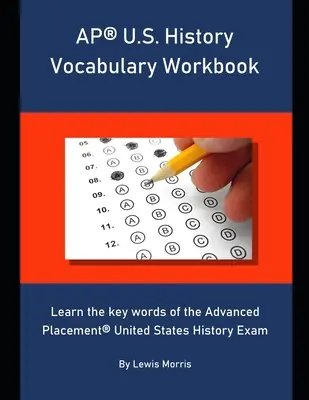 AP U.S. History Vocabulary Workbook: Naučte sa kľúčové slová skúšky z dejín Spojených štátov amerických pre pokročilých - AP U.S. History Vocabulary Workbook: Learn the key words of the Advanced Placement United States History Exam