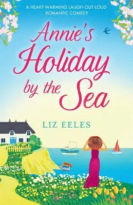 Anniine prázdniny pri mori: Hrejivá romantická komédia, pri ktorej sa človek nahlas zasmeje - Annie's Holiday by the Sea: A heartwarming laugh out loud romantic comedy