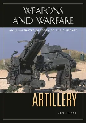 Delostrelectvo: Vydanie ilustrovaných dejín jeho vplyvu - Artillery: An Illustrated History of Its Impact