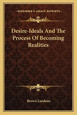 Túžby-zážitky a proces stávania sa skutočnosťou - Desire-Ideals And The Process Of Becoming Realities