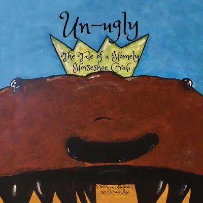 Un-ugly Príbeh domáceho kraba podkovy - Un-ugly The Tale of a Homely Horseshoe Crab