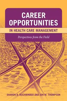 Kariérne príležitosti v manažmente zdravotníctva: Perspektívy z praxe: Perspektívy z praxe - Career Opportunities in Health Care Management: Perspectives from the Field: Perspectives from the Field