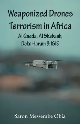 Bezpilotné lietadlá Terorizmus v Afrike: Al-Káida, Al-Šabáb, Boko Haram a ISIS - Weaponized Drones Terrorism in Africa: Al Qaeda, Al Shabaab, Boko Haram and ISIS