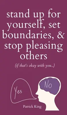 Postavte sa za seba, stanovte si hranice a prestaňte robiť radosť iným (ak vám to nevadí?) - Stand Up For Yourself, Set Boundaries, & Stop Pleasing Others (if that's okay with you?)