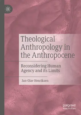 Teologická antropológia v antropocéne: Antropologická antropológia: prehodnotenie ľudskej agentúry a jej limitov - Theological Anthropology in the Anthropocene: Reconsidering Human Agency and Its Limits
