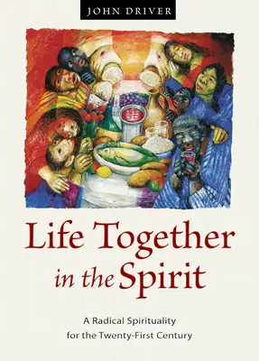 Spoločný život v duchu: Radikálna spiritualita pre dvadsiate prvé storočie - Life Together in the Spirit: A Radical Spirituality for the Twenty-First Century