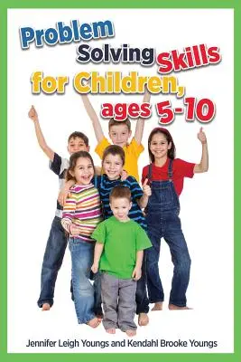 Zručnosti na riešenie problémov pre deti od 5 do 10 rokov (anglické vydanie) - Problem Solving Skills for Children, Ages 5-10 (English Edition)