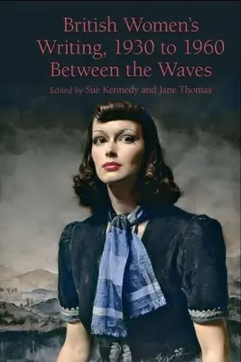 Britská ženská spisba, 1930 až 1960: Medzi vlnami - British Women's Writing, 1930 to 1960: Between the Waves