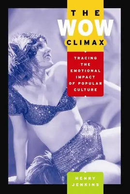 The Wow Climax (Wow vyvrcholenie): Vychutnajte si tento príbeh: Wow Climax: Emocionálny vplyv populárnej kultúry - The Wow Climax: Tracing the Emotional Impact of Popular Culture