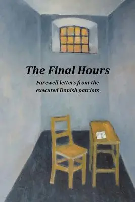 Posledné hodiny: Listy na rozlúčku od popravených dánskych vlastencov - The Final Hours: Farewell Letters from the Executed Danish Patriots