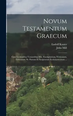 Novum Testamentum Graecum: Cum Lectionibus Variantibus Mss. Exemplarium, Versionum, Editionum, Ss. Patrum Et Scriptorum Ecclesiasticorum... - Novum Testamentum Graecum: Cum Lectionibus Variantibus Mss. Exemplarium, Versionum, Editionum, Ss. Patrum Et Scriptorum Ecclesiasticorum ...