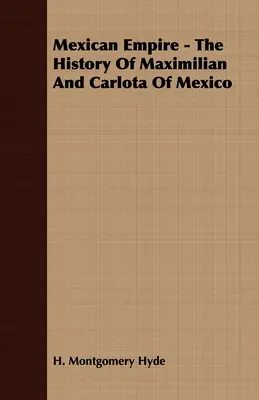 Mexická ríša - Dejiny Maximiliána a Carloty Mexických - Mexican Empire - The History of Maximilian and Carlota of Mexico