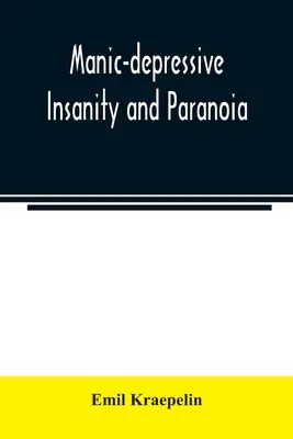Manicko-depresívne šialenstvo a paranoja - Manic-depressive insanity and paranoia