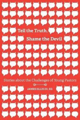 Povedz pravdu, zahanbi diabla: Príbehy o výzvach mladých pastorov - Tell the Truth, Shame the Devil: Stories about the Challenges of Young Pastors