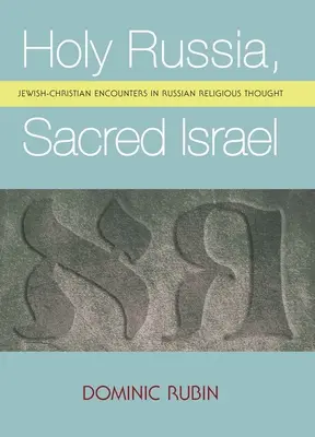 Sväté Rusko, svätý Izrael: Židovsko-kresťanské stretnutia v ruskom náboženskom myslení - Holy Russia, Sacred Israel: Jewish-Christian Encounters in Russian Religious Thought