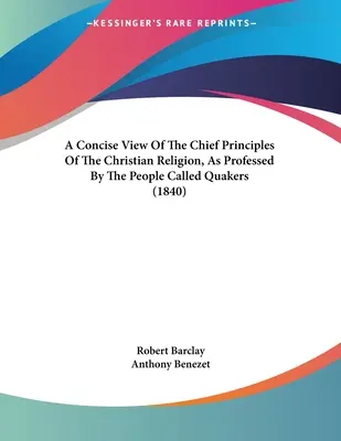 Stručný pohľad na hlavné zásady kresťanského náboženstva, ako ich vyznávajú ľudia nazývaní kvakeri (1840) - A Concise View Of The Chief Principles Of The Christian Religion, As Professed By The People Called Quakers (1840)