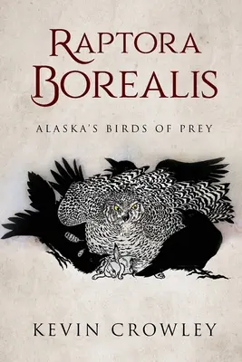 Raptora Borealis: Aljašské dravé vtáky - Raptora Borealis: Alaska's Birds of Prey