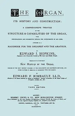 Hopkins - The Organ, its History and Construction ... predchádza Rimbault - New History of the Organ [Faksimile reprint vydania z roku 1877, 816 strán]. - Hopkins - The Organ, its History and Construction ... preceded by Rimbault - New History of the Organ [Facsimile reprint of 1877 edition, 816 pages]