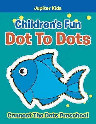 Zábavná detská knižka Bodka k bodke: Spoj bodky v predškolskom veku - Children's Fun Dot To Dots: Connect The Dots Preschool