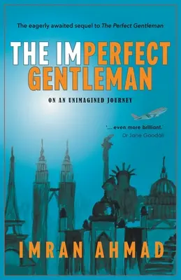Nedokonalý džentlmen: na nepredstaviteľnej ceste - The Imperfect Gentleman: on an Unimagined Journey