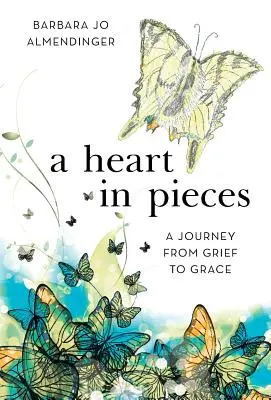Srdce v kúskoch: A Journey from Grief to Grace (Cesta od smútku k milosti) - A Heart in Pieces: A Journey from Grief to Grace