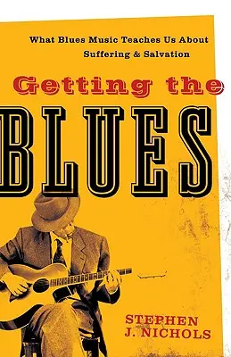 Získanie Blues: Čo nás bluesová hudba učí o utrpení a spáse - Getting the Blues: What Blues Music Teaches Us about Suffering and Salvation