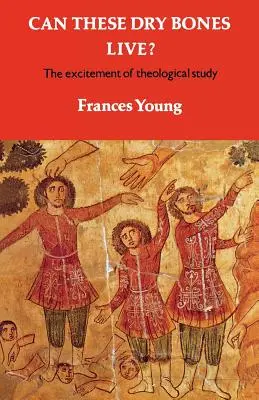 Môžu tieto suché kosti žiť?: Vzrušenie z teologického štúdia - Can These Dry Bones Live?: The Excitement of Theological Study
