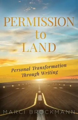 Povolenie na pristátie: Vydanie knihy: Osobná transformácia prostredníctvom písania - Permission to Land: Personal Transformation Through Writing