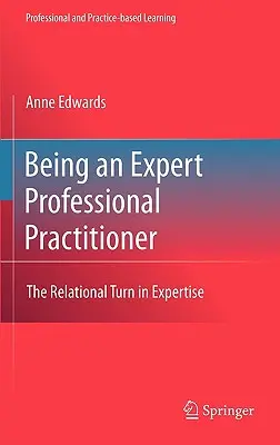 Being an Expert Professional Practitioner: Vzťahový obrat v expertíze - Being an Expert Professional Practitioner: The Relational Turn in Expertise