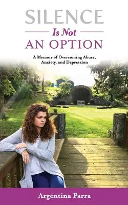 Ticho nie je možnosť: Memoáre o prekonávaní zneužívania, úzkosti a depresie - Silence Is Not an Option: A Memoir of Overcoming Abuse, Anxiety, and Depression
