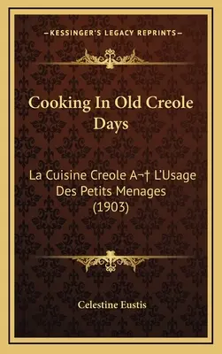 Varenie za starých kreolských čias: La Cuisine Creole A L'Usage Des Petits Menages (1903) - Cooking In Old Creole Days: La Cuisine Creole A L'Usage Des Petits Menages (1903)