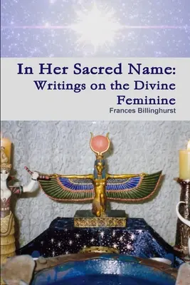 V jej posvätnom mene: V jej mene: Spisy o božskej ženskosti - In Her Sacred Name: Writings on the Divine Feminine