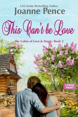 To nemôže byť láska [veľký výtlačok]: Chata lásky a kúziel - This Can't be Love [Large Print]: The Cabin of Love & Magic