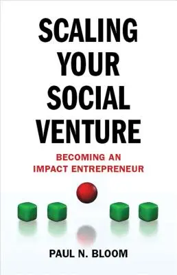 Scaling Your Social Venture: Stať sa podnikateľom s vplyvom - Scaling Your Social Venture: Becoming an Impact Entrepreneur