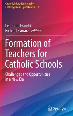 Formácia učiteľov pre katolícke školy: Výzvy a príležitosti v novej ére - Formation of Teachers for Catholic Schools: Challenges and Opportunities in a New Era