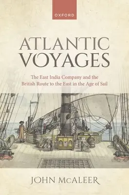Plavby po Atlantiku: Východoindická spoločnosť a britská cesta na Východ vo veku plachetníc - Atlantic Voyages: The East India Company and the British Route to the East in the Age of Sail
