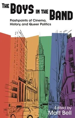 Chlapci z kapely: Chlapci z kapely: Flashpoints of Cinema, History, and Queer Politics - The Boys in the Band: Flashpoints of Cinema, History, and Queer Politics