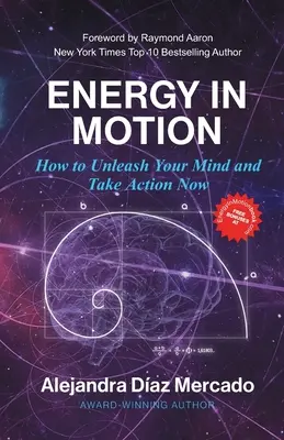 Energia v pohybe: Ako uvoľniť svoju myseľ a začať konať hneď teraz - Energy in Motion: How to Unleash Your Mind and Take Action Now
