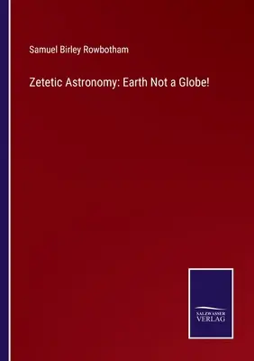 Zetetická astronómia: Zem nie je glóbus! - Zetetic Astronomy: Earth Not a Globe!