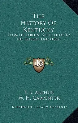 Dejiny Kentucky: Od najstaršieho osídlenia po súčasnosť (1852) - The History Of Kentucky: From Its Earliest Settlement To The Present Time (1852)